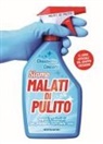 Elisabetta Cincotti - Malati di pulito. Segreti e soluzioni per prendersi cura della casa. Il libro ufficiale