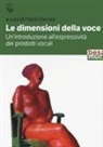 Flavia Gervasi - Le dimensioni della voce. Un'introduzione all'espressività dei prodotti vocali