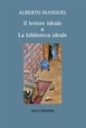 Alberto Manguel, Andrea Musso - Il lettore ideale & la biblioteca ideale