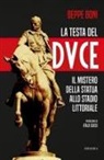 Beppe Boni - La testa del Duce. Il mistero della statua allo stadio Littoriale