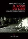 Marino Freschi - Il rogo dei libri. Una tragedia tedesca