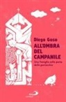 Diego Goso - All'ombra del campanile. Una famiglia sulla porta della parrocchia