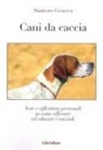 Santoro Genova - Cani da caccia. Note e riflessioni su come allevare i cuccioli