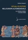 Stefano Gasparri - Rituali di potere nell'Europa altomedievale. La Corona Ferrea e altre storie