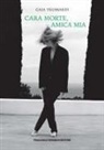 Gaia Trussardi - Cara morte, amica mia