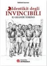 Raffaele Iacaruso - Identikit degli invincibili. Il grande Torino