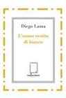 Diego Lama - L' uomo vestito di bianco