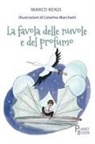 Marco Renzi, Caterina Marchetti - La favola delle nuvole e del profumo