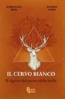 Daniele Coppa, Marialucia Meda - Il cervo bianco. Il segreto del monte della Stella