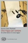 Giulio Carlo Pantalei - Una lingua per cantare. Gli scrittori italiani e la musica leggera