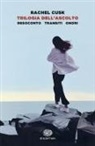 Rachel Cusk - Trilogia dell'ascolto. Resoconto, Transiti, Onori