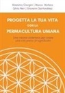 Massimo Giorgini, Marco Matera, Silvia Neri, Giovanni Santandrea - Progetta la tua vita con la permacultura umana. Una visione sistemica per vivere una vita piena di significato