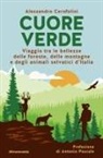 Alessandro Cerofolini - Cuore verde. Viaggio tra le bellezze delle foreste, delle montagne e degli animali selvatici d'Italia