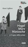Henri Lefebvre - Hegel Marx Nietzsche o il regno delle ombre