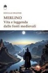 Douglas Swannie - Merlino. Vita e leggenda dalle fonti medievali