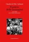 Claudio de Polo-Saibanti - Il potere delle immagini. Un'eredità per le future generazioni