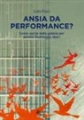 Luisa Arpa - Ansia da performance? Come uscire dalla gabbia per sentirsi finalmente liberi