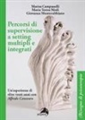Marisa Campanelli, Maria Teresa Medi, Giovanna Monterubbiano - Percorsi di supervisione a setting multipli e integrati. Un'esperienza di oltre venti anni con Alfredo Canevaro