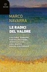 Marco Navarra - Le radici del valore. Cultura, Europa, partecipazione, innovazione. Una mappa socio-culturale