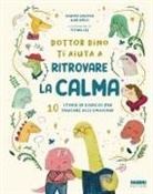 Diplo, Swapna Haddow, Yiting Lee - Dottor Dino ti aiuta a ritrovare la calma. 10 storie ed esercizi per educare alle emozioni