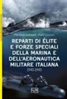 Pier Paolo Battistelli, Piero Crociani, Mark Stacey - Reparti d'élite e forze speciali della Marina e dell'Aeronautica italiane. 1940-1945