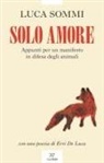 Luca Sommi - Solo amore. Appunti per un manifesto in difesa degli animali