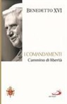 Benedetto Xvi (Joseph Ratzinger) - I Comandamenti. Cammino di libertà