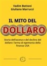 Vadim Bottoni, Giuliano Marrucci - Il mito del dollaro. Storia dell'ascesa e del declino del dollaro: l'arma di egemonia della finanza USA