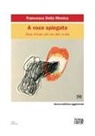 Francesca Della Monica - A voce spiegata. Diario di bordo sulle rotte della vocalità