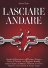 Steven Raise - Lasciare andare. Smetti di rimuginare sul passato e inizia a vivere il presente con maggiore serenità. Scopri il segreto per ritrovare la pace interiore e come smettere di pensare troppo