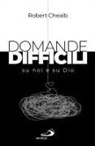 Robert Cheaib - Domande difficili su noi e su Dio
