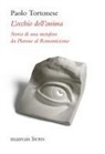 Paolo Tortonese - L' occhio dell'anima. Storia di una metafora da Platone al Romanticismo