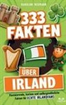 Karoline Neumann - 333 Fakten über Irland: Faszinierende, kuriose und außergewöhnliche Fakten für echte Irlandfans