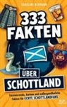 Karoline Neumann - 333 Fakten über Schottland: Faszinierende, kuriose und außergewöhnliche Fakten für echte Schottlandfans