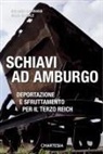 Enrico Iozzelli, Orlando Materassi, Silvia Pascale, Gueven Polat - Schiavi ad Amburgo. Deportazione e sfruttamento per il Terzo Reich