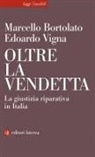 Marcello Bortolato, Edoardo Vigna - Oltre la vendetta. La giustizia riparativa in Italia