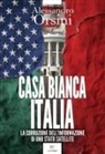 Alessandro Orsini - Casa Bianca-Italia. La corruzione dell'informazione di uno Stato satellite