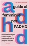 Janina Elbert Maschke - Guida al femminile per l'ADHD. Un manuale agile e veloce per convivere con la propria unicità