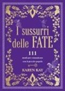 Karen Kay - I sussurri delle fate. 111 modi per comunicare con il piccolo popolo