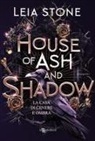 Leia Stone - House of ash and shadow. La casa di cenere e ombra