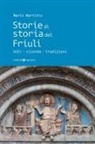 Mario Martinis - Storie di storia del Friuli. Miti-vicende-tradizioni