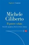 Michele Ciliberto - Il potere velato. Tirannide, eguaglianza, libertà da Tacito a Spinoza