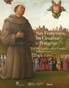 Costantino D'Orazio, Veruska Picchiarelli - San Francesco, tra Cimabue e Perugino. Nel Giubileo con il Cantico delle Creature