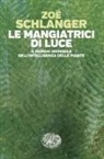 Zoë Schlanger - Le mangiatrici di luce. Il mondo invisibile dell'intelligenza delle piante