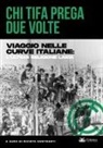 Rivista Contrasti - Chi tifa prega due volte. Viaggio nelle curve italiane: l'ultima religione laica