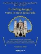 Massimiliano Fissore, Elena Manetti, Cristina Siccardi - In pellegrinaggio verso le mete della fede. Una guida speciale per il pellegrino che aspira a luoghi sacri e ricchi di tradizione