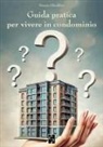 Donata Ghiraldini - Guida pratica per vivere in condominio