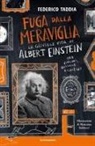 Federico Taddia, Marianna Balducci - Fuga dalla meraviglia. La geniale vita di Albert Einstein tra violini, bussole e calzini