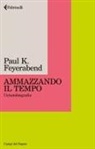 Paul K. Feyerabend - Ammazzando il tempo. Un'autobiografia