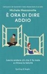 Michele Mezzanotte - È ora di dire addio. Lascia andare ciò che ti fa male e ritrova la felicità
